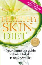 The Healthy Skin Diet Your Complete Guide To Beautiful Skin In Only 8 Weeks