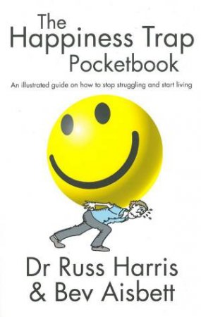 The Happiness Trap Pocketbook by Dr Russ Harris & Bev Aisbett