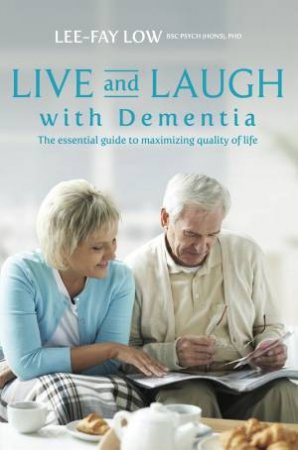 Live And Laugh With Dementia: Essential Guide to Maximising Quality Of Life by Lee-Fay Low