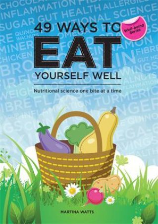 49 Ways to Eat Yourself Well by Martina Watts