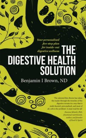 The Digestive Health Solution by Benjamin I Brown