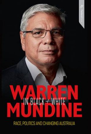 Warren Mundine In Black And White: A Great, Untold Australian Story