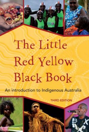 The Little Red Yellow Black book: An Introduction To Indigenous Australia - 3rd Ed by Bruce Pascoe