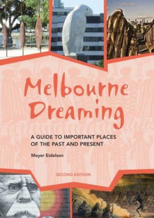 Melbourne Dreaming: A Guide To Important Places Of The Past And Present by Meyer Eidelson