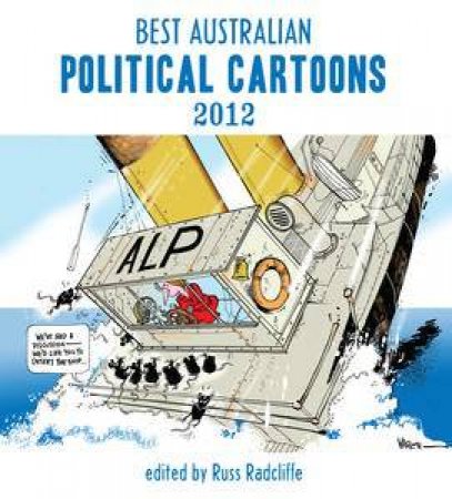 Best Australian Political Cartoons 2012 by Russ (ed) Radcliffe