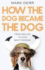 How the Dog Became the Dog from wolves to our best friends
