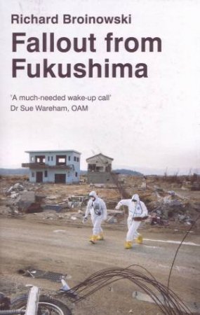 Fallout from Fukushima by Richard Broinowski
