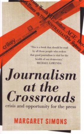 Journalism At The Crossroads: Crisis And Opportunity For The Press by Margaret Simons