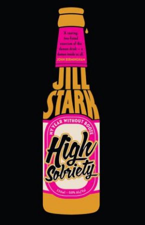 High Sobriety: My Year Without Booze by Jill Stark