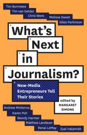What's Next in Journalism: new-media entrepreneurs tell their stories by Margaret  Simons
