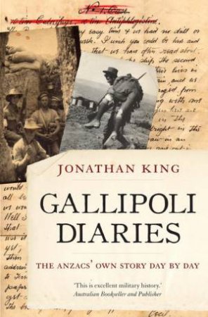 Gallipoli Diaries: The Anzacs' Own Story, Day by Day