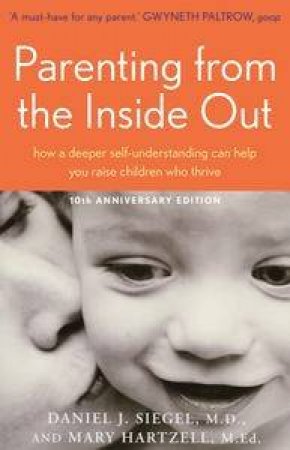 Parenting From the Inside Out: How a Deeper Self-understanding Can Help You Raise Children Who Thrive by Daniel J & Hartzell Mary Siegel