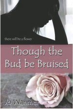 Though the Bud Be Bruised