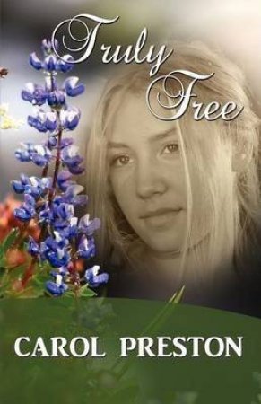 Truly Free by Carol Preston