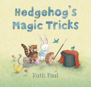 Hedgehog's Magic Tricks Board Book by Ruth Paul