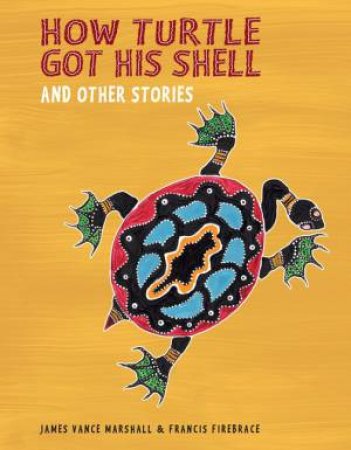 How Turtle Got His Shell and Other Stories by James Vance Marshall & Franci Firebrace