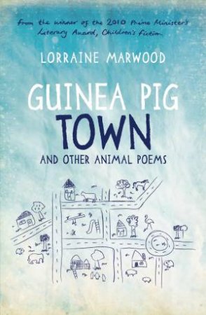 Guinea Pig Town and Other Animal Poems by Lorraine Marwood