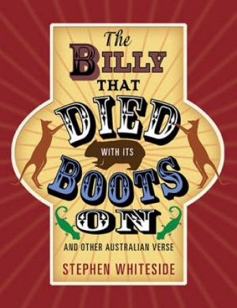 The Billy that Died with its Boots On and Other Australian Verse by Stephen Whiteside & Lauren Merrick
