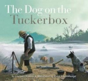 The Dog On The Tuckerbox by Corinne Fenton & Peter Gouldthorpe