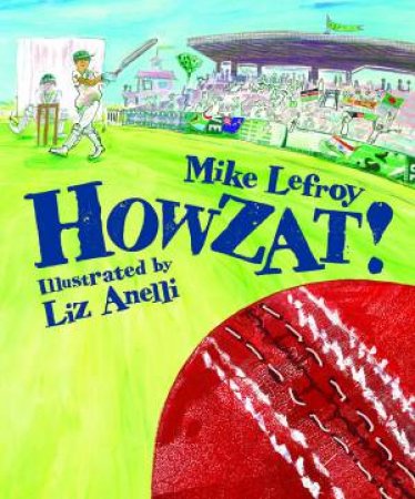 Howzat! by Mike Lefroy & Liz Anelli