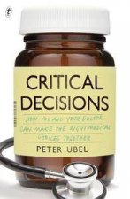 Critical DecisionsHow You and Your Doctor Can Make the Right Medical Choices Together