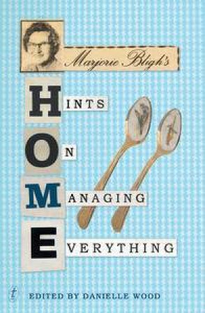 Marjorie Bligh's Home: Hints on Managing Everything by Danielle Wood