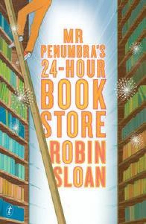 Mr Penumbra's 24-Hour Bookstore by Robin Sloan