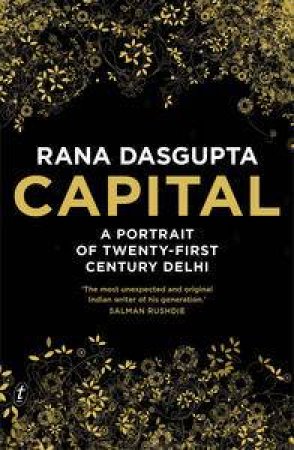 Capital: A Portrait of Twenty-First Century Delhi by Rana Dasgupta