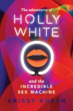 The Adventures of Holly White and the Incredible Sex Machine