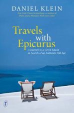 Travels with Epicurus A Journey to a Greek Island in Search of an Authentic Old Age