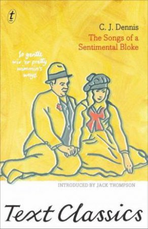 Songs of a Sentimental Bloke: Text Classics by C.J. Dennis