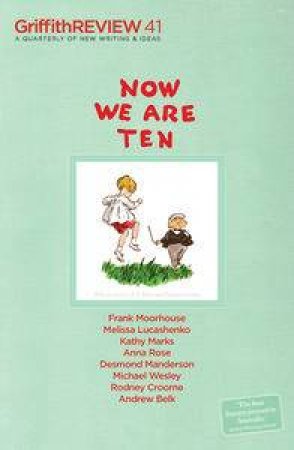 Now We Are Ten: Griffith Review 41 by Julianne (ed) Schultz