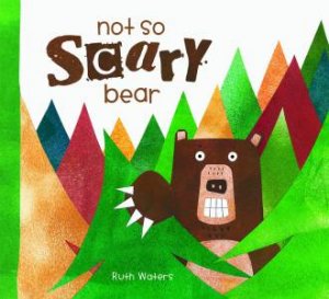 Not So Scary Bear by Ruth Waters