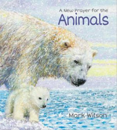 A New Prayer For The Animals by Mark Wilson