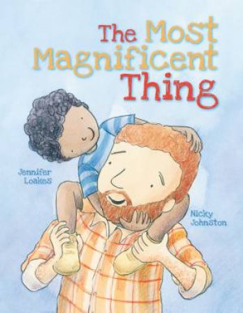 The Most Magnificent Thing by Jennifer Loakes & Nicky Johnston