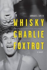 Whisky Charlie Foxtrot A Novel