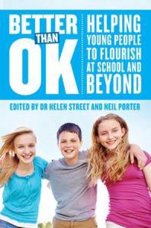 Better Than OK: Helping Young People to Flourish by Helen Street & Neil Porter