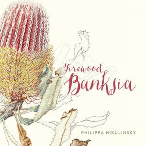 Firewood Banksia: Illustrated Native Flora