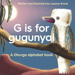 G Is For Gugunyal by Leanne Brook