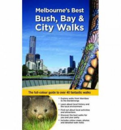 Melbourne's Best Bush, Bay & City Walks Updated Edition by Julie Mundy