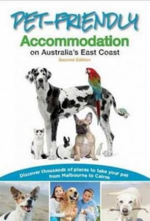 Pet-Friendly Accommodation on Australia's East Coast (2nd Edition) by Carla Francis