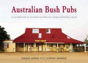 Australian Bush Pubs (Updated Edition) by Craig Lewis & Cathy Savage