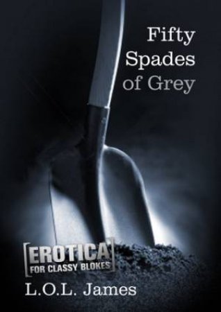 Fifty Spades Of Grey by L.O.L. James