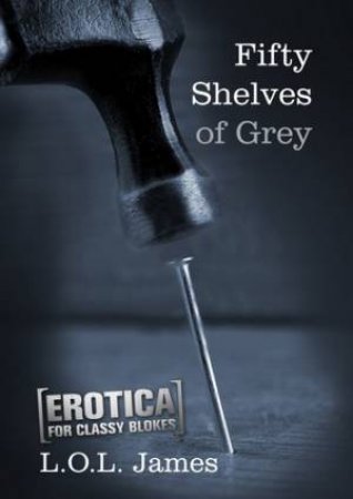 Fifty Shelves Of Grey by L.O.L. James