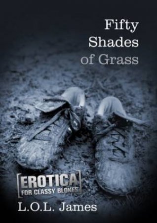 Fifty Shades Of Grass by L.O.L. James