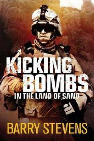 Kicking Bombs in the Land of Sand by Barry Stevens