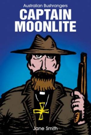 Australian Bushrangers: Captain Moonlite by Jane Smith