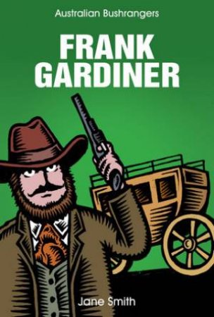 Australian Bushrangers: Frank Gardiner