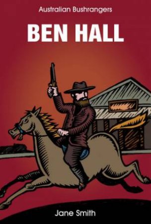 Australian Bushrangers: Ben Hall by Jane Smith