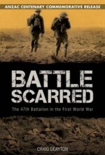 Battle Scarred The 47th Battalion in the First World War
